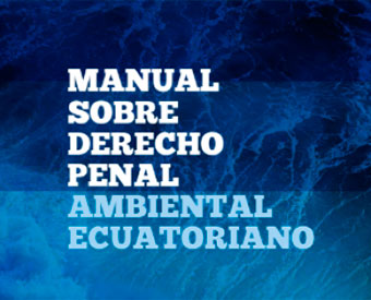 Manual sobre Derecho Penal Ambiental Ecuatoriano